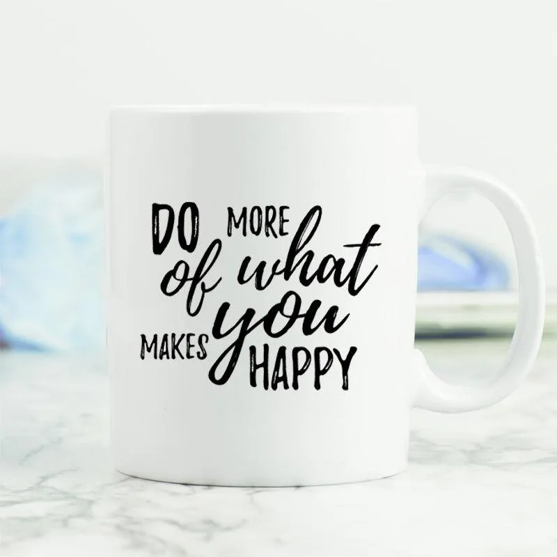 Do More of What Makes You Happy Mug